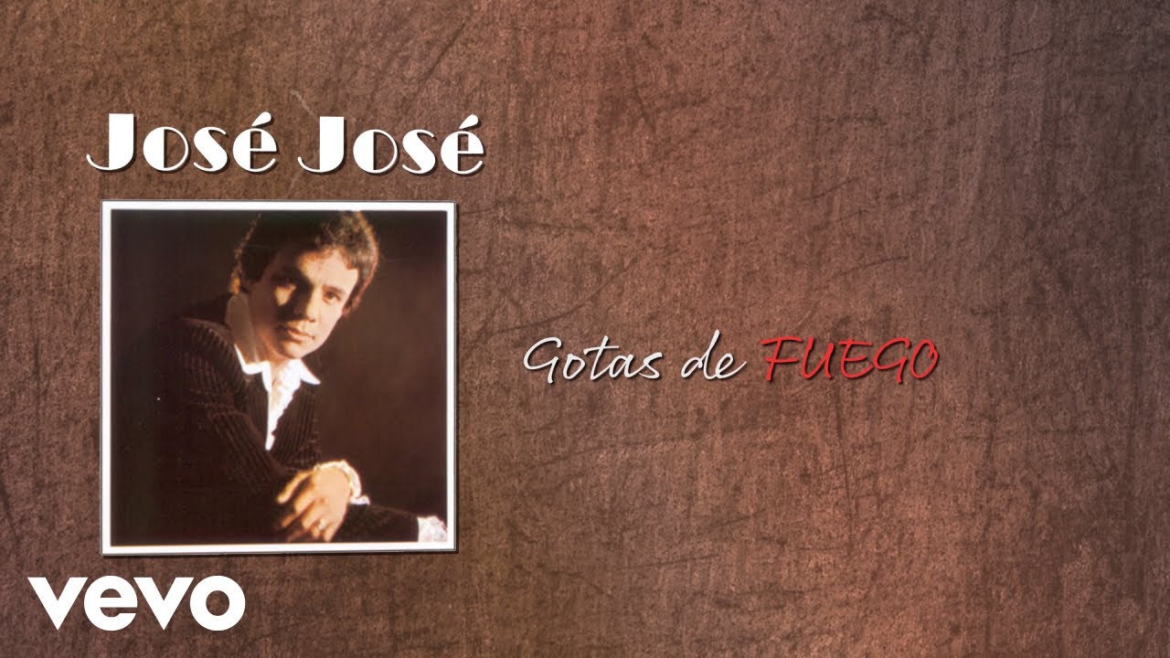José José - Gotas de Fuego (Letra / Lyrics) José José - Gotas de Fuego (Letra / Lyrics)