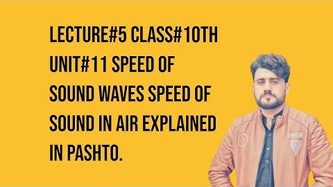 lectr#5 unit#11 class #10th speed of sound and speed of sound in air in #pashto