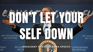 Don't Let Yourself Down | President Barack Obama Motivation