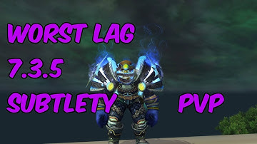 WORST LAG - 7.3.5 Subtlety Rogue PvP - WoW Legion