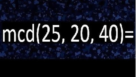 mcd de 25 20 40 , maximo comun divisor de varios numeros , ejemplos resueltos