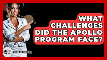 What Challenges Did The Apollo Program Face? - Physics Frontier