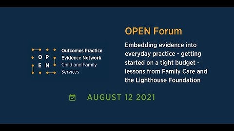 OPEN Forum - Embedding evidence into everyday practice - Family Care & Lighthouse Foundation (2021)