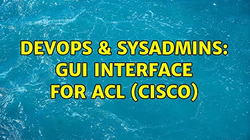 DevOps & SysAdmins: GUI Interface for ACL (Cisco)