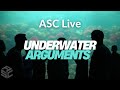 ASC Live : Underwater Arguments
