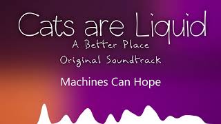 Machines Can Hope - Cats are Liquid - A Better Place - Original Soundtrack