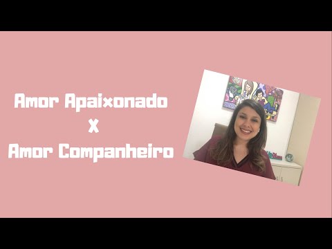 Vídeo: Qual é a diferença entre amor apaixonado e amor companheiro?