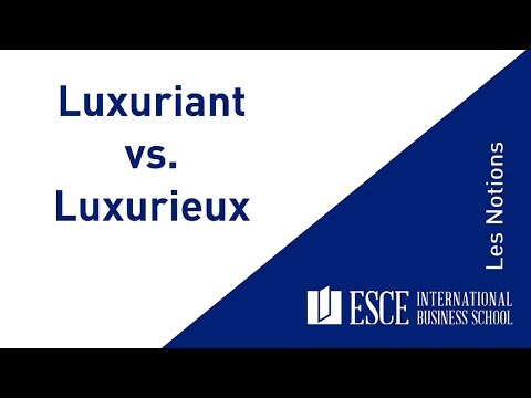 Les Notions : luxurieux vs luxuriant