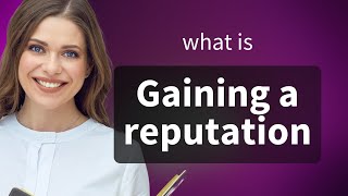 Gaining a Reputation: What It Means and How It Affects You