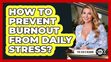 How To Prevent Burnout From Daily Stress?