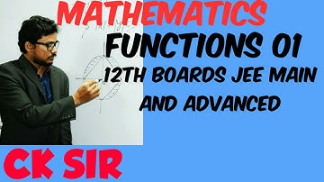 FUNCTIONS LECTURE 1|| MATHEMATICS ||12th BOARDS || JEE MAIN ADVANCED || CALCULUS ||CK SIR