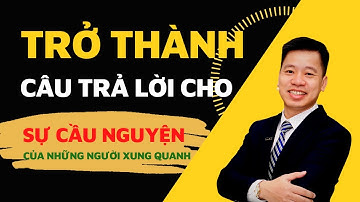 Hãy Trở Thành Câu Trả Lời Cho Sự Cầu Nguyện Của Những Người Xung Quanh | Là Nguồn Phước #11
