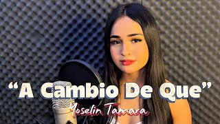 Yoselin Tamara - A Cambio De Que | cover