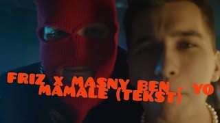 FRIZ x MASNY BEN - YO MAMALE (TESKT)