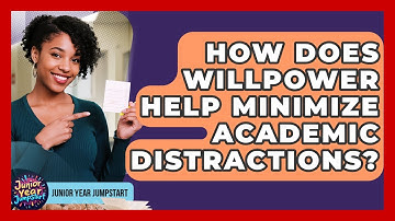 How Does Willpower Help Minimize Academic Distractions? - Junior Year Jumpstart