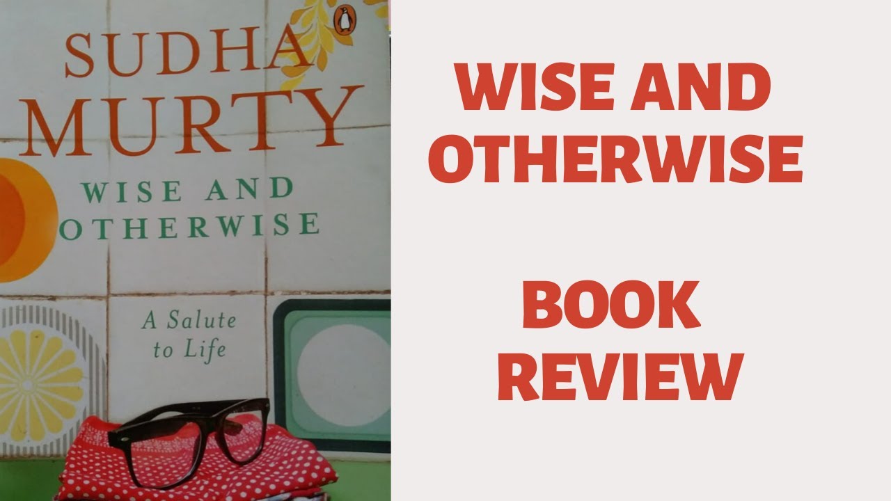 Wise And Otherwise Sudha Murthy Book Review And Summary A Salute To Life Non Fiction