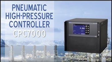 CPC7000 Pneumatic High-Pressure Controller Overview