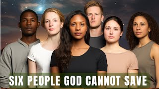 Six Kinds of People That God Cannot Save | the list will shock you.