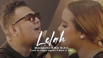 Macepurba ft Mor M.A.C - LELAH I Live Cover Inggid Wakano Ft. Mario G Klau