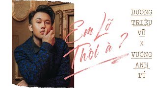 Em Lỡ Thôi À? | Dương Triệu Vũ x Vương Anh Tú | Official Lyrics chords