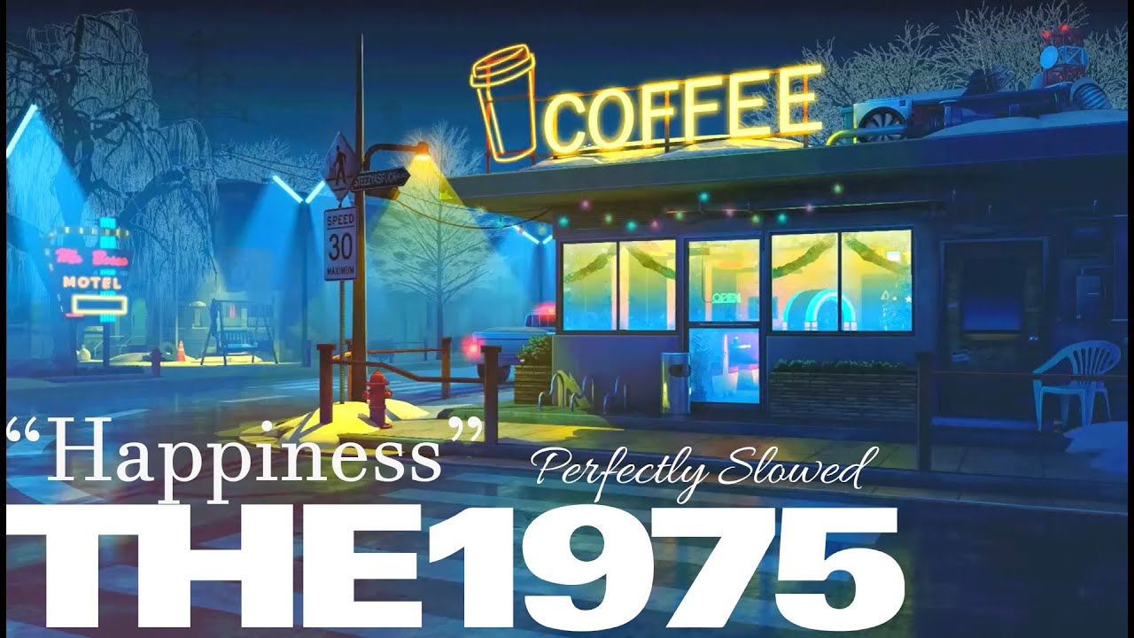 Happiness - The 1975 (Perfectly Slowed)