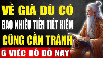 6 Việc Hồ Đồ - Sau Tuổi 50, Dù Có Bao Nhiêu Tiền Tiết Kiệm Cũng Cần Tránh Để Giữ Phúc Phần