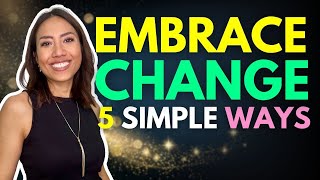 5 Simple Tips to Navigate and Embrace Change