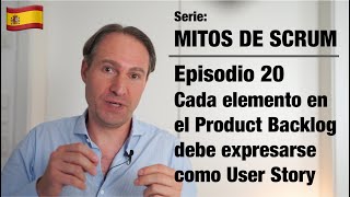 Mitos de Scrum – 20 Cada elemento en el Product Backlog debe expresarse como User Story