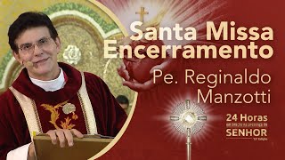 Santa Missa de Encerramento | Pe. Reginaldo Manzotti | 24 Horas em Oração [CC]