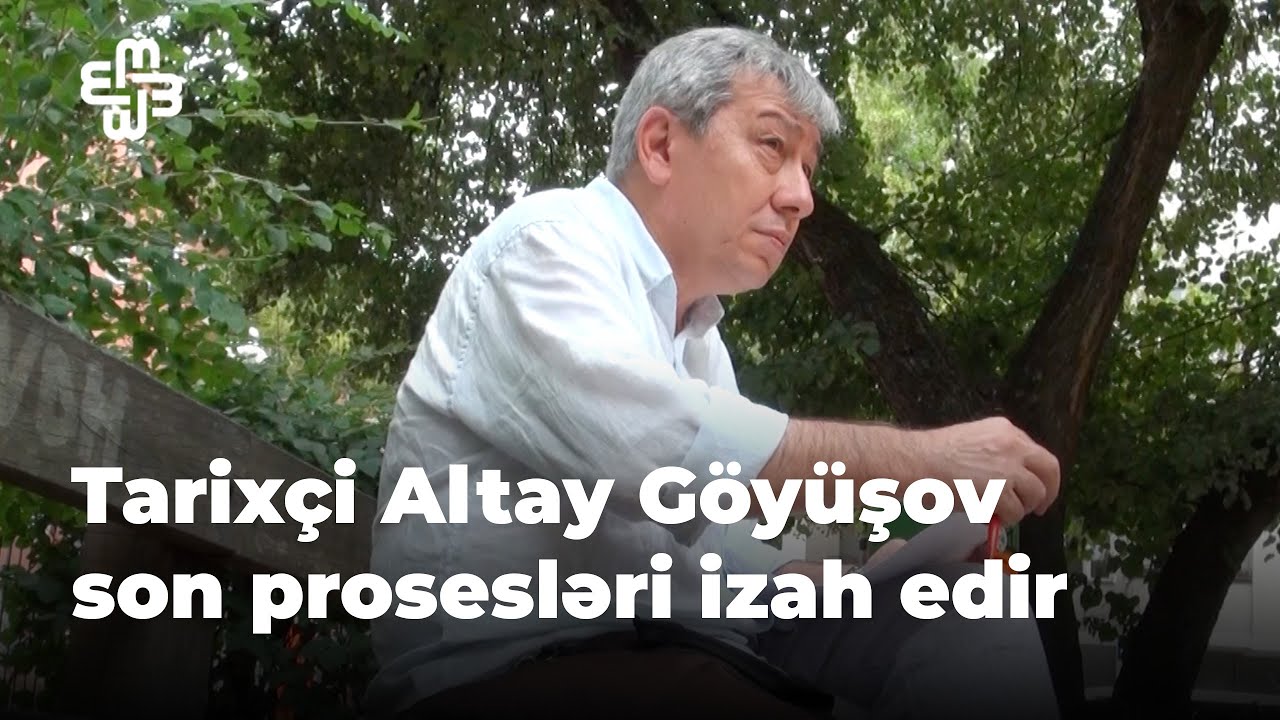 Tarixçi Altay Göyüşov son proseslərdən danışır
