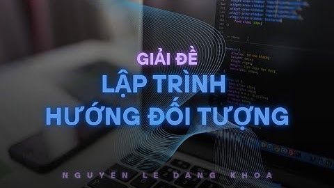 GIẢI ĐỀ ÔN THI LẬP TRÌNH HƯỚNG ĐỐI TƯỢNG C# HUIT |  NGUYEN LE DANG KHOA