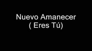 Video thumbnail of "Nuevo Amanecer (Eres tu)"