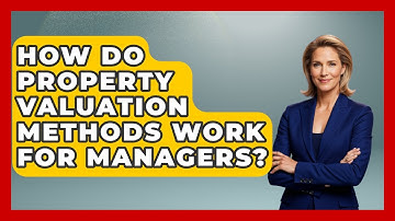 How Do Property Valuation Methods Work For Managers? | Mastering Property Management News