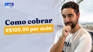 🔴 Como cobrar R$100 por aula ou mais