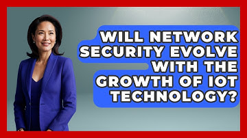 Will Network Security Evolve With the Growth of IoT Technology? - Internet Infrastructure Explained