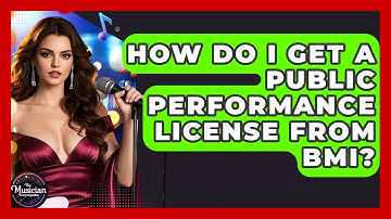 How Do I Get A Public Performance License From BMI? - The Musician Encyclopedia