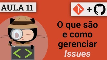 #11 - O que são e como gerenciar Issues - Curso de Git e GitHub