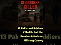 13 Pakistani Soldiers Killed in Suicide Bomber Attack on Military Convoy