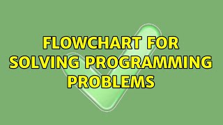 Flowchart for solving programming problems (2 Solutions!!)