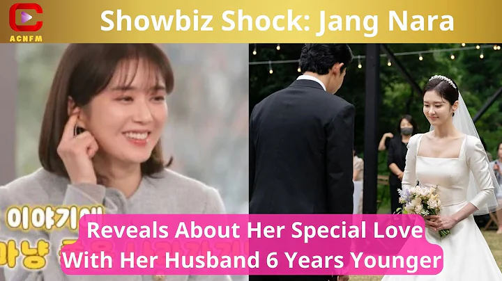 Showbiz Shock: Jang Nara Reveals About Her Special Love With Her Husband 6 Years Younger - ACNFM - DayDayNews