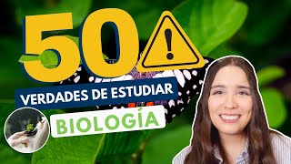 ESTUDIAR BIOLOGÍA  50 VERDADES DE ESTUDIAR LIC. EN BIOLOGÍA