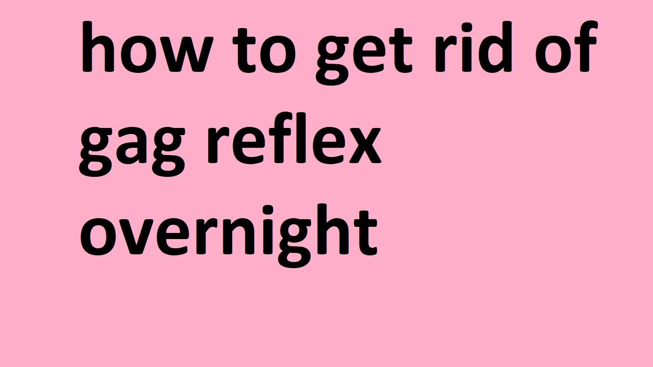 how to get rid of gag reflex overnight - YouTube how to get rid of gag reflex overnight - YouTube