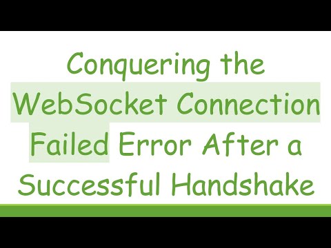 Conquering the WebSocket Connection Failed Error After a Successful Handshake