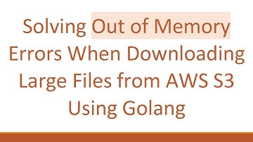 Solving Out of Memory Errors When Downloading Large Files from AWS S3 Using Golang
