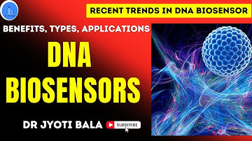 DNA Biosensors: Benefits, Types, Applications, & Recent Trends in Biotechnology & Biomedical Area
