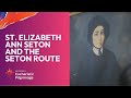 2024 National Eucharistic Pilgrimage: St. Elizabeth Ann Seton and the Seton Route