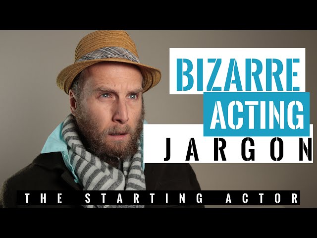 Bizarre Acting Jargon! (The 10 strangest acting terms)