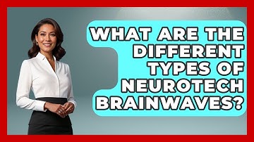 What Are The Different Types Of Neurotech Brainwaves? - Neurotech Insight Pro