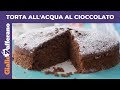 TORTA ALL'ACQUA AL CIOCCOLATO: torta senza latte, senza burro e senza uova!