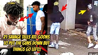 21 Savage Tells ATL G00NS &quot;PUT THE GUNS D0WN&quot; &amp; THINGS GO LEFT!!